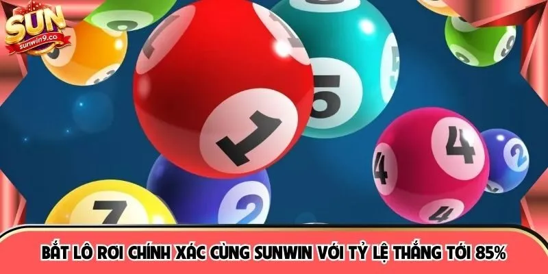 Bắt Lô Rơi Chính Xác Cùng SUNWIN Với Tỷ Lệ Thắng Tới 85%